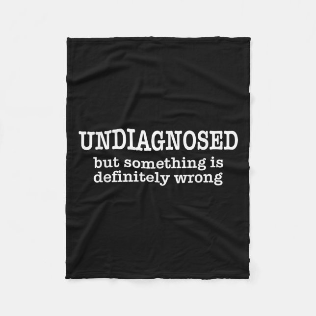 Undiagnosed But Soing Is Definitely Wrong Funny Qu Fleece Blanket (Front)