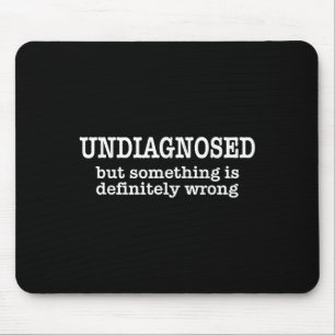 Undiagnosed But Soing Is Definitely Wrong Funny Qu Mouse Pad
