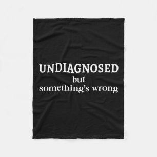 Undiagnosed But Soing's Wrong Funny Humor Sarcasm  Fleece Blanket