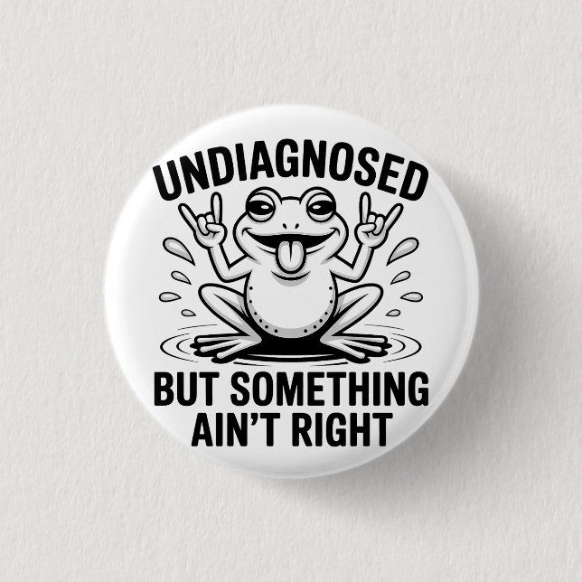 Undiagnosed But Something Ain't Right Frog Button (Front)