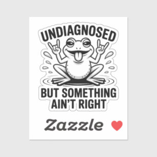Undiagnosed But Something Ain't Right Frog Sticker
