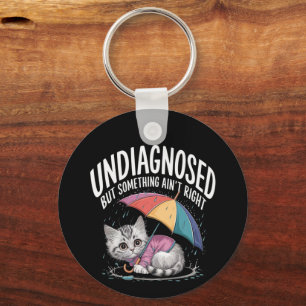Undiagnosed but Something Ain't Right Funny Mental Keychain