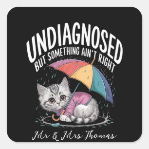 Undiagnosed but Something Ain't Right Funny Mental Square Sticker