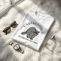 Undiagnosed But Something Ain't Right Funny Quote 