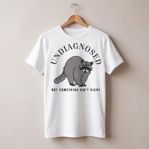 Undiagnosed But Something Ain't Right Funny Quote  T-Shirt