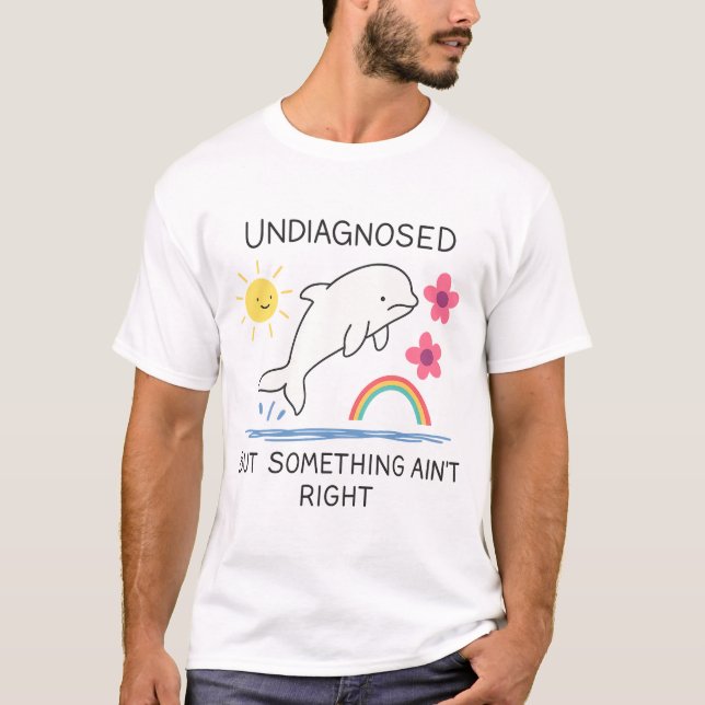 Undiagnosed But Something Ain't Right – Mental Hea T-Shirt (Front)