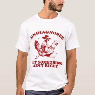 Undiagnosed But Something Ain'T Right Raccoon T-Shirt