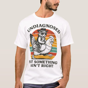 Undiagnosed But Something Ain'T Right Raccoon T-Shirt