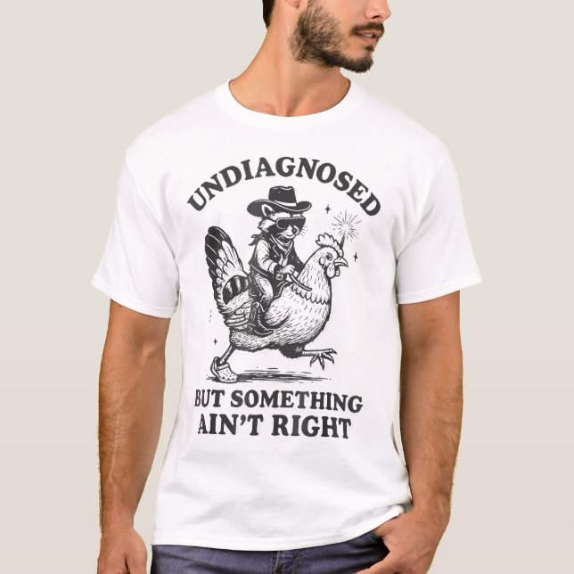 Undiagnosed But Something Ain'T Right Raccoon  T-Shirt (Front)