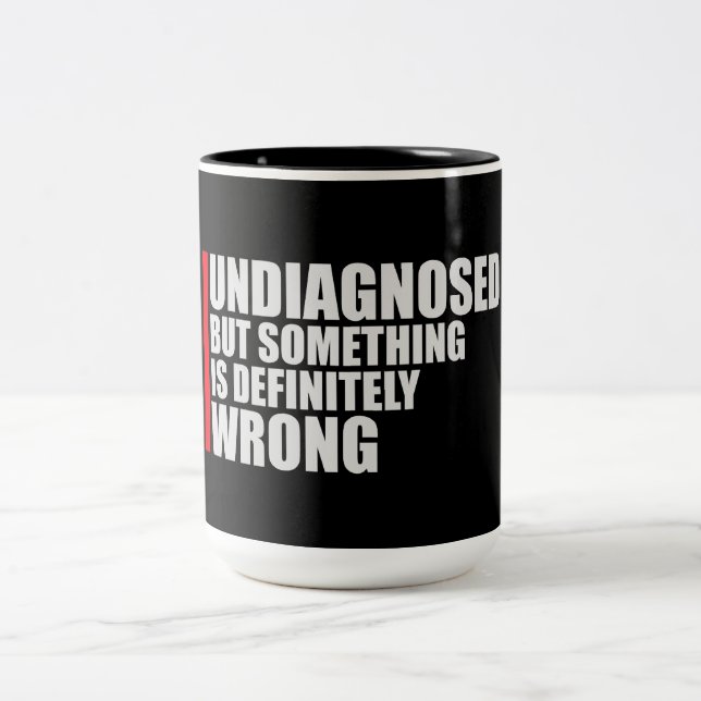 Undiagnosed But Something Is Definitely Wrong Joke Two-Tone Coffee Mug (Center)