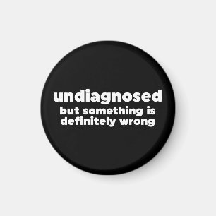 Undiagnosed But Something Is Definitely Wrong Magnet