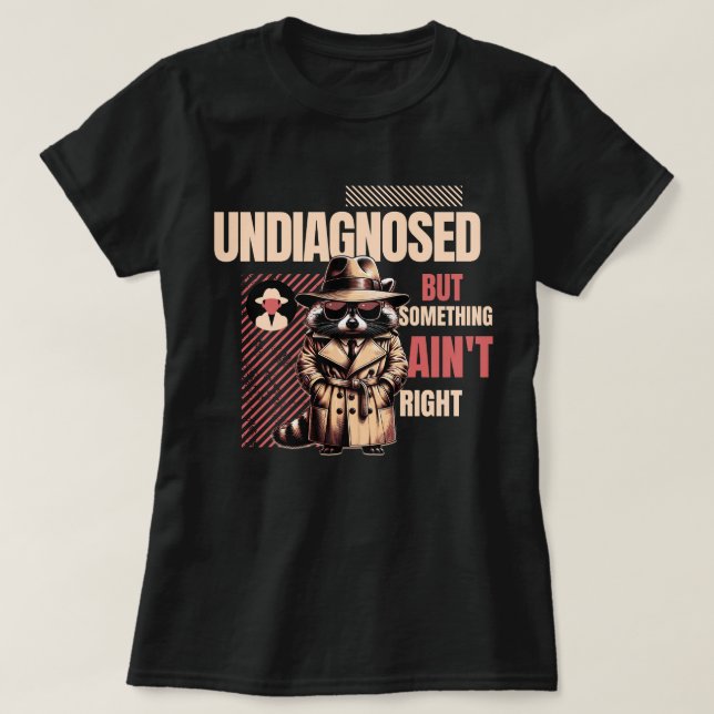 Undiagnosed Raccoon for Raccoon Fans” T-Shirt (Design Front)