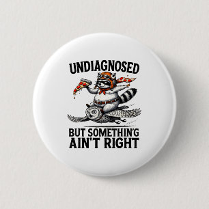Undiagnosed Soing Aint Right Funny Raccoon Zza Owl Button