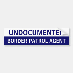 Undocumented Border Patrol Agent Bumper Sticker