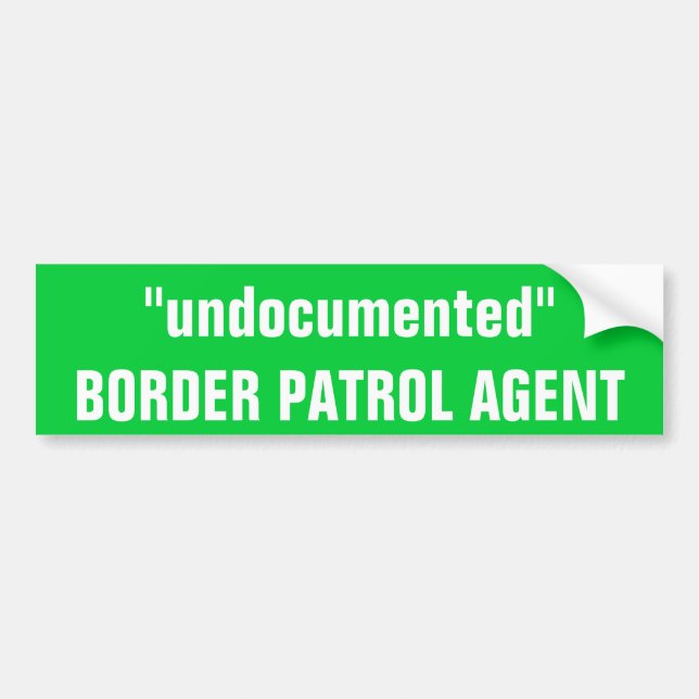 "undocumented"BORDER PATROL AGENT Bumper Sticker (Front)