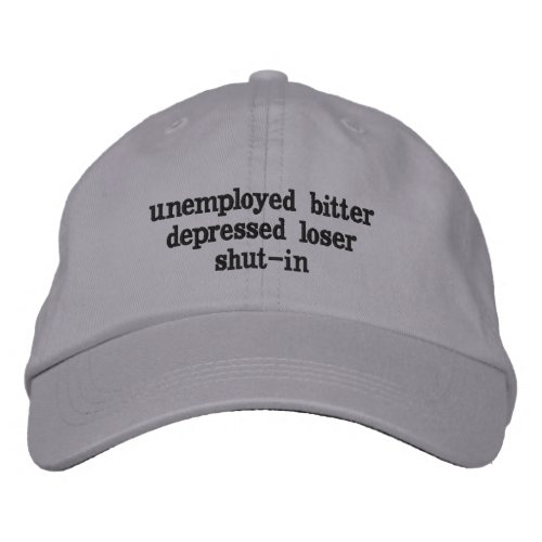 unemployed bitter depressed loser shut_in embroidered baseball hat