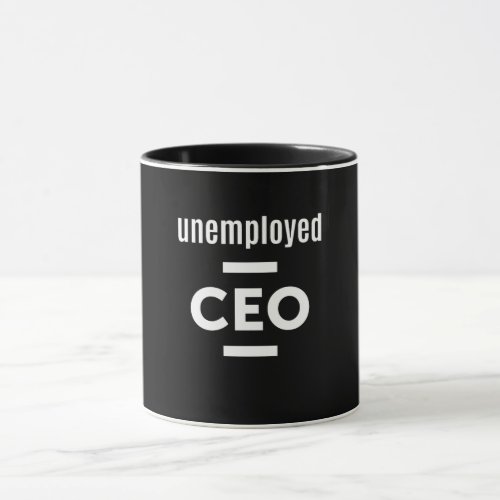 Unemployed CEO T_Shirt _ Gift for Entrepreneurs Mug