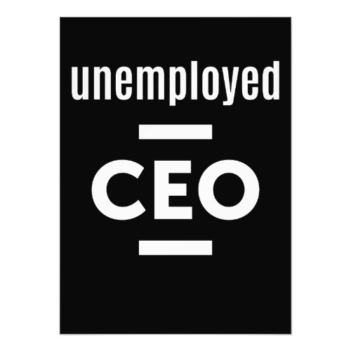Unemployed CEO T_Shirt _ Gift for Entrepreneurs Photo Print