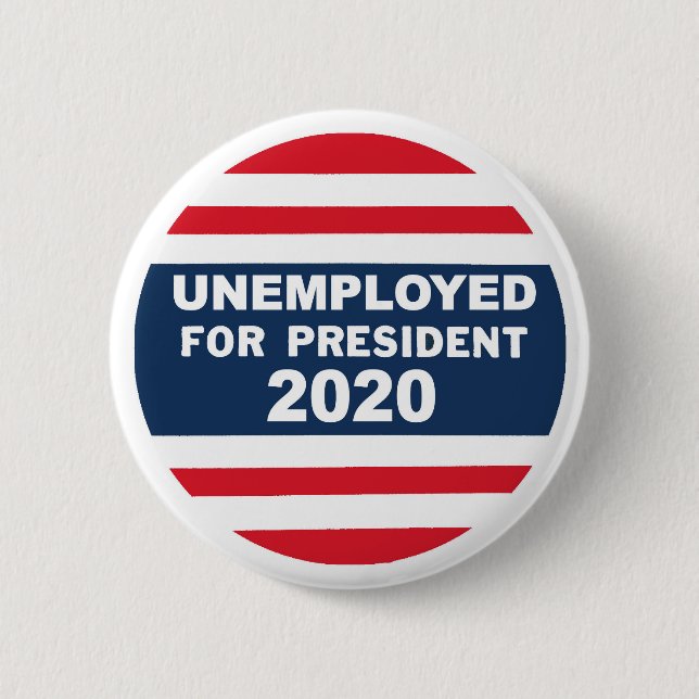 Unemployed for President 2020 Button (Front)