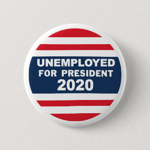 Unemployed for President 2020 Button