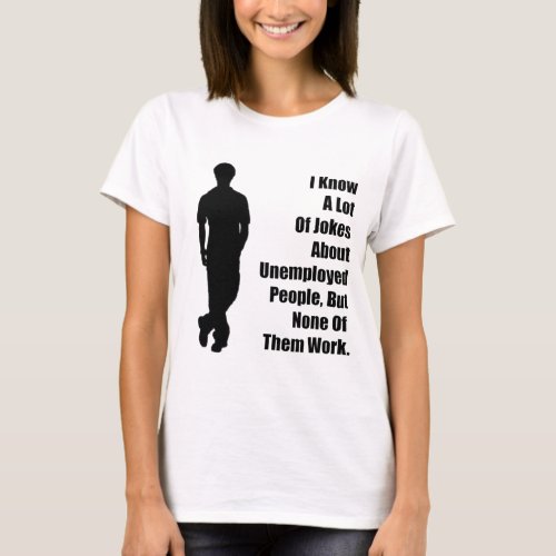 Unemployed Joke T_Shirt