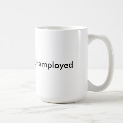 Unemployed Mug