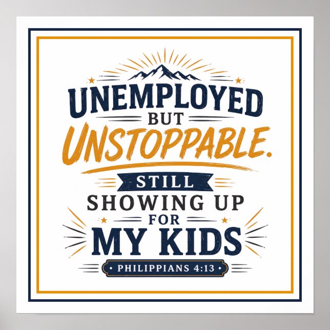 Unemployed Unstoppable Still Showing Up For My Kid Poster (Front)