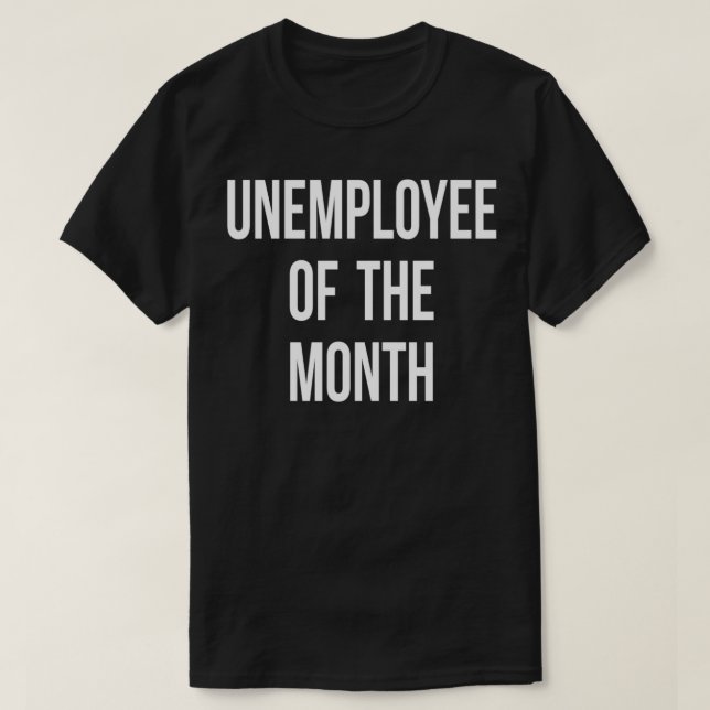 Unemployee Unemployed Job Seeker Welfare Funny Gif T-Shirt (Design Front)