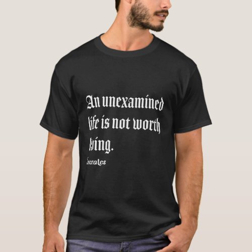 Unexamined Life Not Worth Living Socrates Philosop T_Shirt
