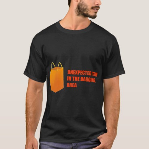 Unexpected Item In The Bagging Area _ Self Service T_Shirt