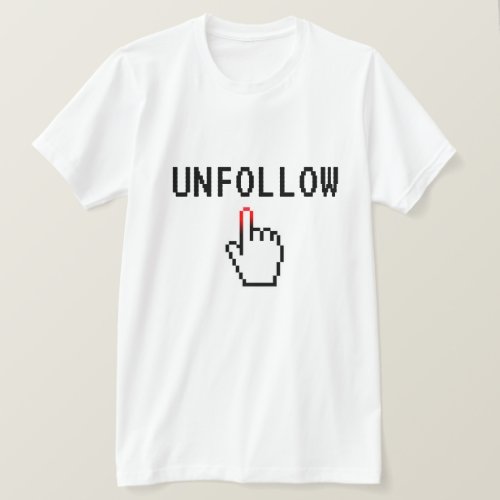 Unfollow funny social media t shirt for influencer
