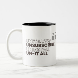 Unfollow, Unsubscribe, Uninstall, Un-it all Mug