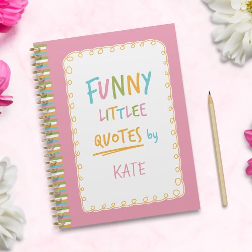 Unforgettable and Funny Little Quotes  Notebook