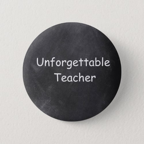 Unforgettable Teacher Chalkboard Design Gift Idea Button