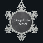 Unforgettable Teacher Chalkboard Design Gift Idea Snowflake Pewter Christmas Ornament<br><div class="desc">Unforgettable Teacher Chalkboard Design Teacher Gift Idea Christmas Tree Ornament</div>