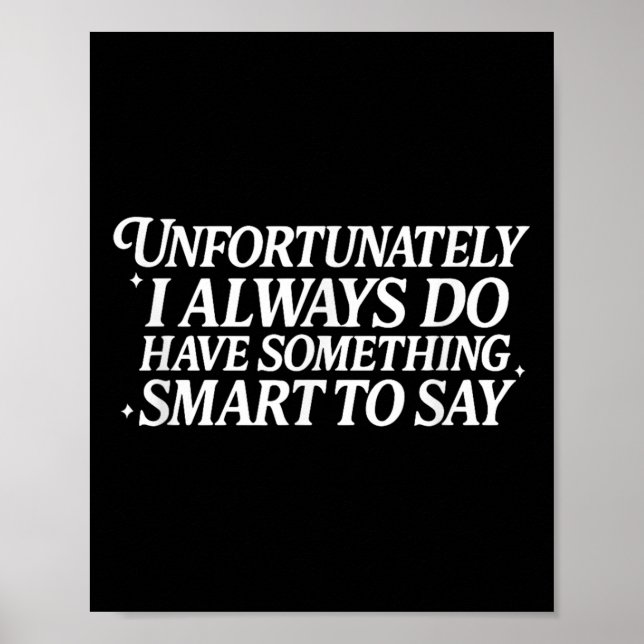 Unfortunately I Always Do Have Soing Smart To Say  Poster (Front)