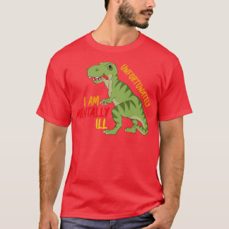 Unfortunately I am mentally ill is my Secret T-Shirt