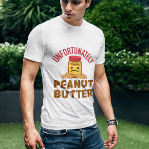 Unfortunately Peanut Butter Dutch Expression T-Shirt