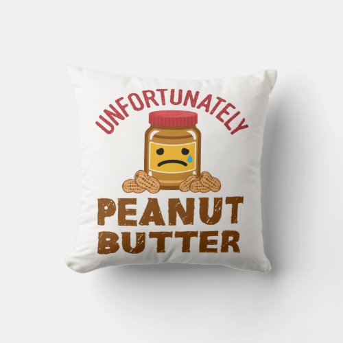 Unfortunately Peanut Butter Dutch Expression Throw Pillow