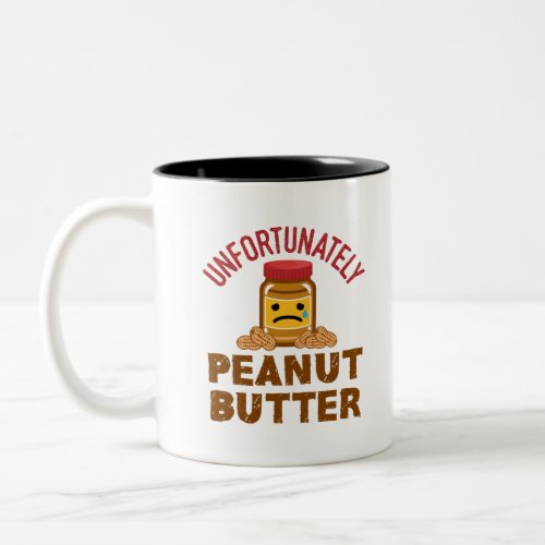 Unfortunately Peanut Butter Dutch Expression Two_Tone Coffee Mug