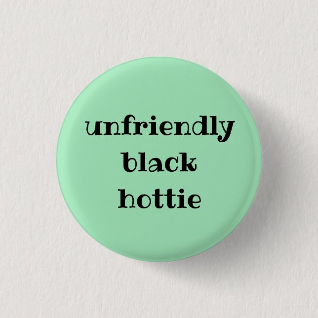 Unfriendly black hottie button (Front)