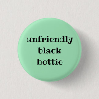 Unfriendly black hottie button
