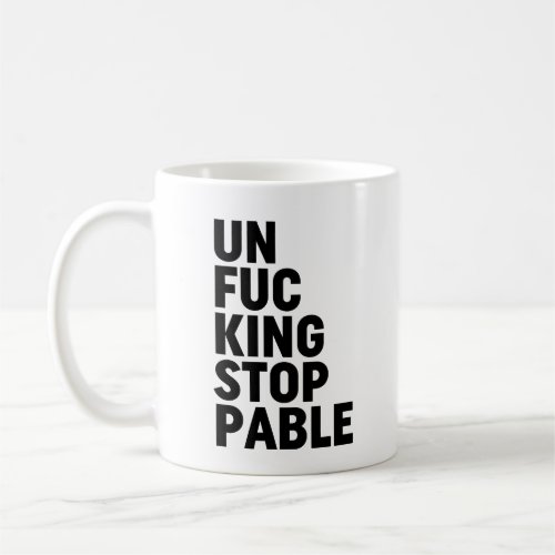 Unfukingstoppable Coffee Mug