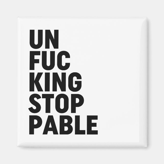 Unfu*kingstoppable Magnet (Front)