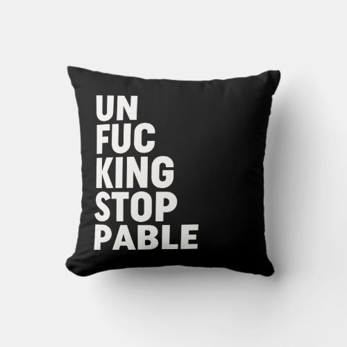 Unfukingstoppable Throw Pillow