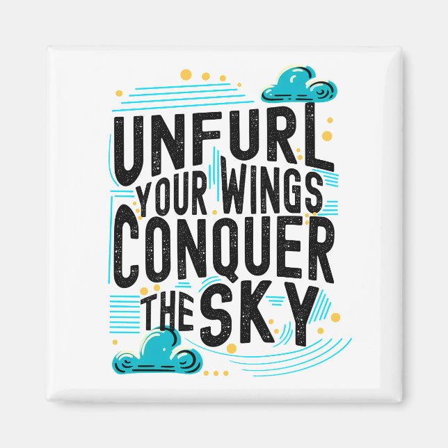 Unfurl your Wings Conquer the Sky, Inspire Quote Magnet (Front)