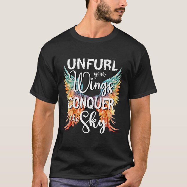 Unfurl your Wings Conquer the Sky Inspiring Quote T-Shirt (Front)
