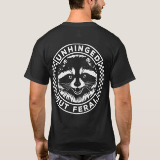 Unhinged But Feral Raccoon Sarcastic Funny T-Shirt