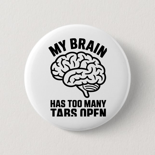 Unhinged - My Brain Has Too Many Tabs Open Sticker Button (Front)