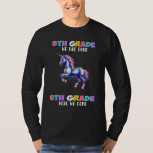 Unicorn 5th Grade We Are Done 6th Grade Here We Co T-Shirt